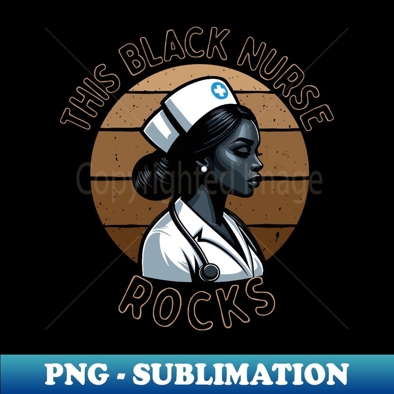 Black Nurse African American Nursing Black History Month - Unique Sublimation PNG Download