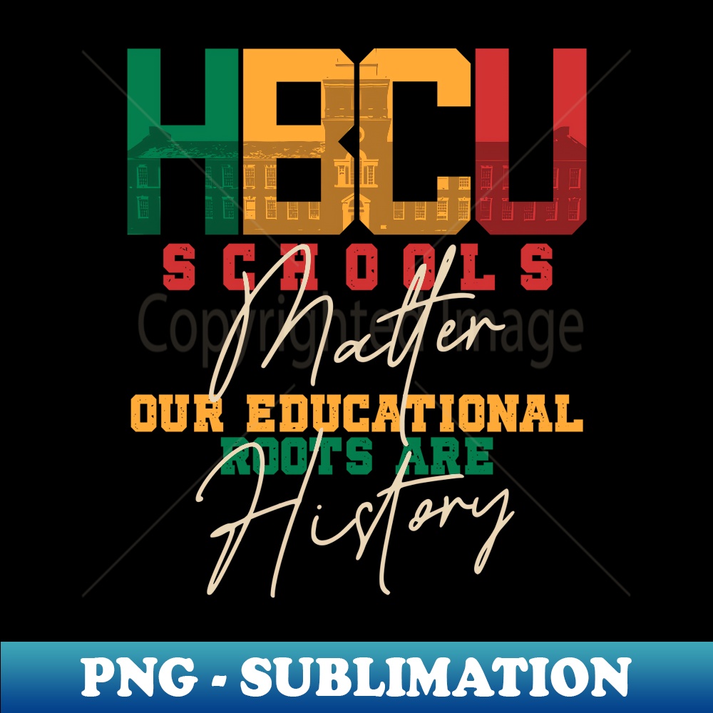 HBCU Schools Matter Black History African American Student - Modern Sublimation PNG File