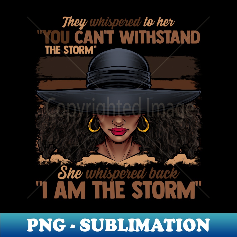 Melanin Colors I Am The Storm Black Empowerment Girls - Exclusive Sublimation Digital File