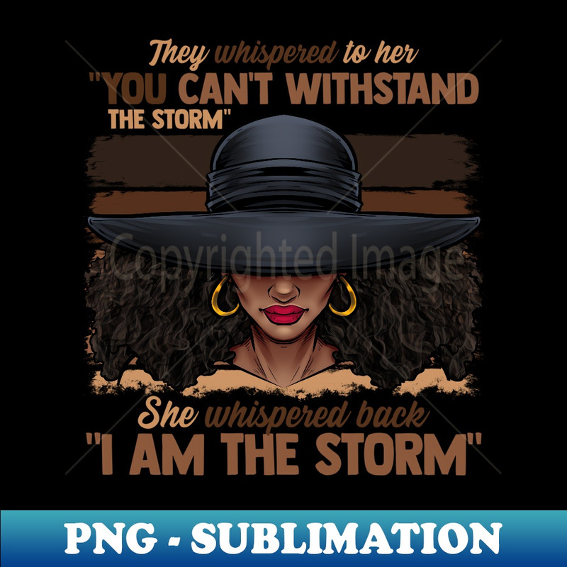 Melanin Colors I Am The Storm Black Empowerment Girls - Exclusive Sublimation Digital File