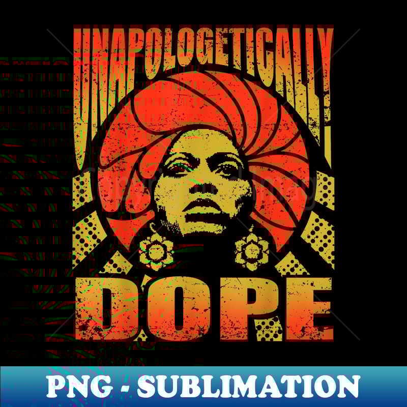 Unapologetically Dope Retro Black History Month - Premium PNG Sublimation File