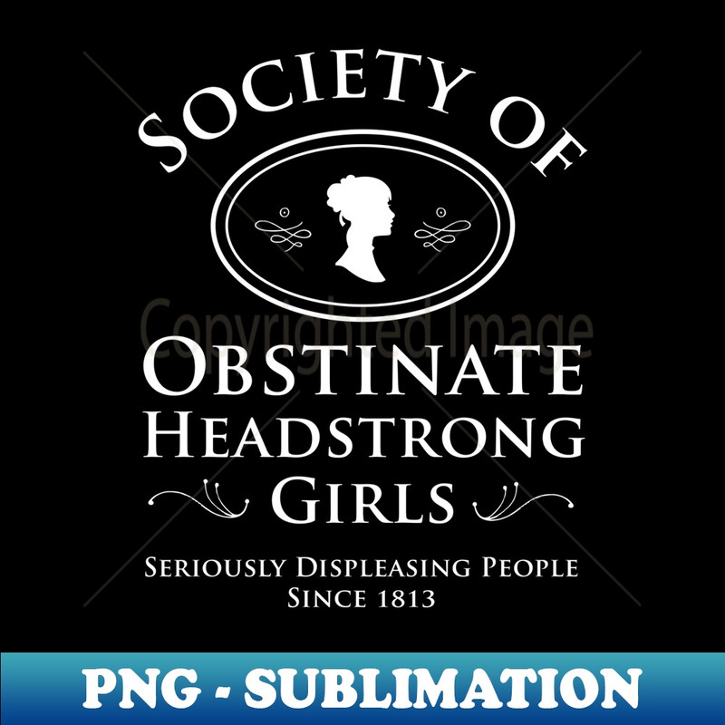 Society of Obstinate Headstrong Girls Pride and Prejudice - Premium PNG Sublimation File