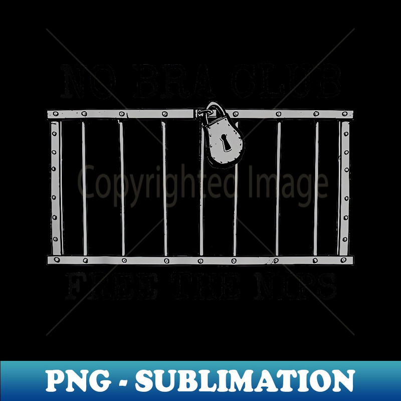Feminist Nipples Not Guilty Free The Nips Funny No Bra Club - Professional Sublimation Digital Download