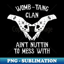 s womb tang clan feminist rights pro choice 90s parody - modern sublimation png file