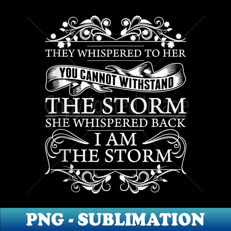 I Am The Storm She Whispered Back - Elegant Sublimation PNG Download