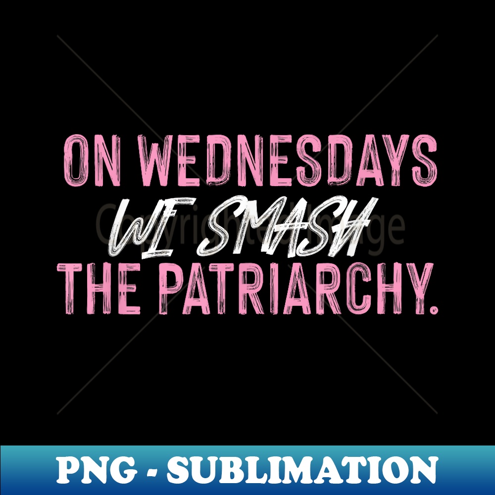 on Wednesdays we smash the patriarchy women rights - Creative Sublimation PNG Download