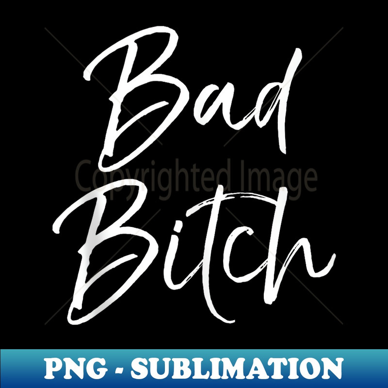 Cute Bad Bitch Quote for Feminist Funny Bad Bitch - Modern Sublimation PNG File