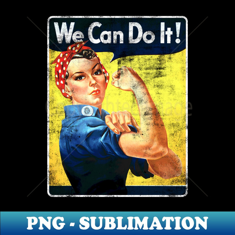 We Can Rosie The Riveter do it Feminist Girl Power - Exclusive Sublimation Digital File