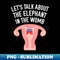 Let's Talk About The Elephant In The Womb Feminist - PNG Sublimation Digital Download