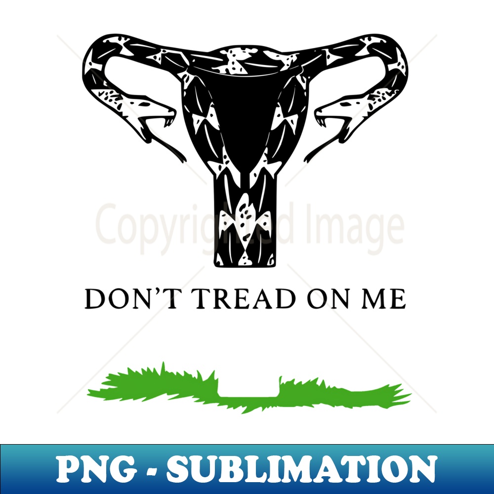 Feminist Donu2019t Tread On Me Uterus, Donu2019t Tread On Me Uterus - Premium Sublimation Digital Download