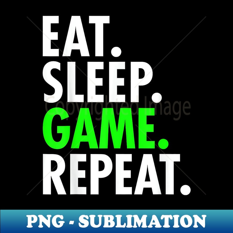 EAT SLEEP GAME Video Gamer Game Gaming Computer Funny - Creative Sublimation PNG Download
