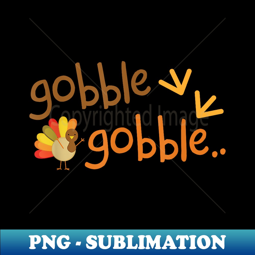 Funny Thanksgiving Gobble Turkey Holiday - High-Quality PNG Sublimation Download