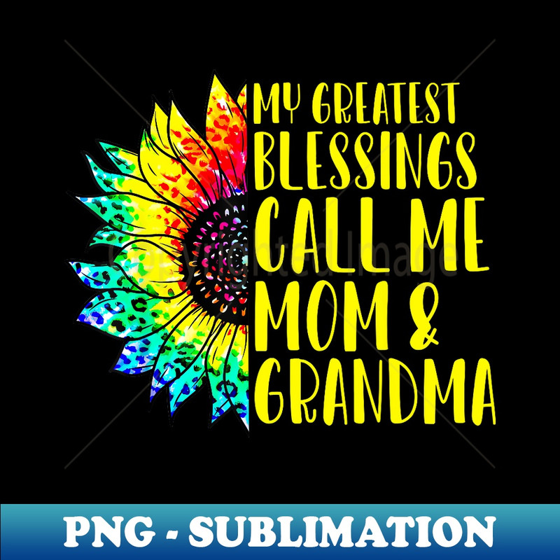 My Greatest Blessings Call Me Mom Grandma Sunflower Tie Dye - Premium PNG Sublimation File