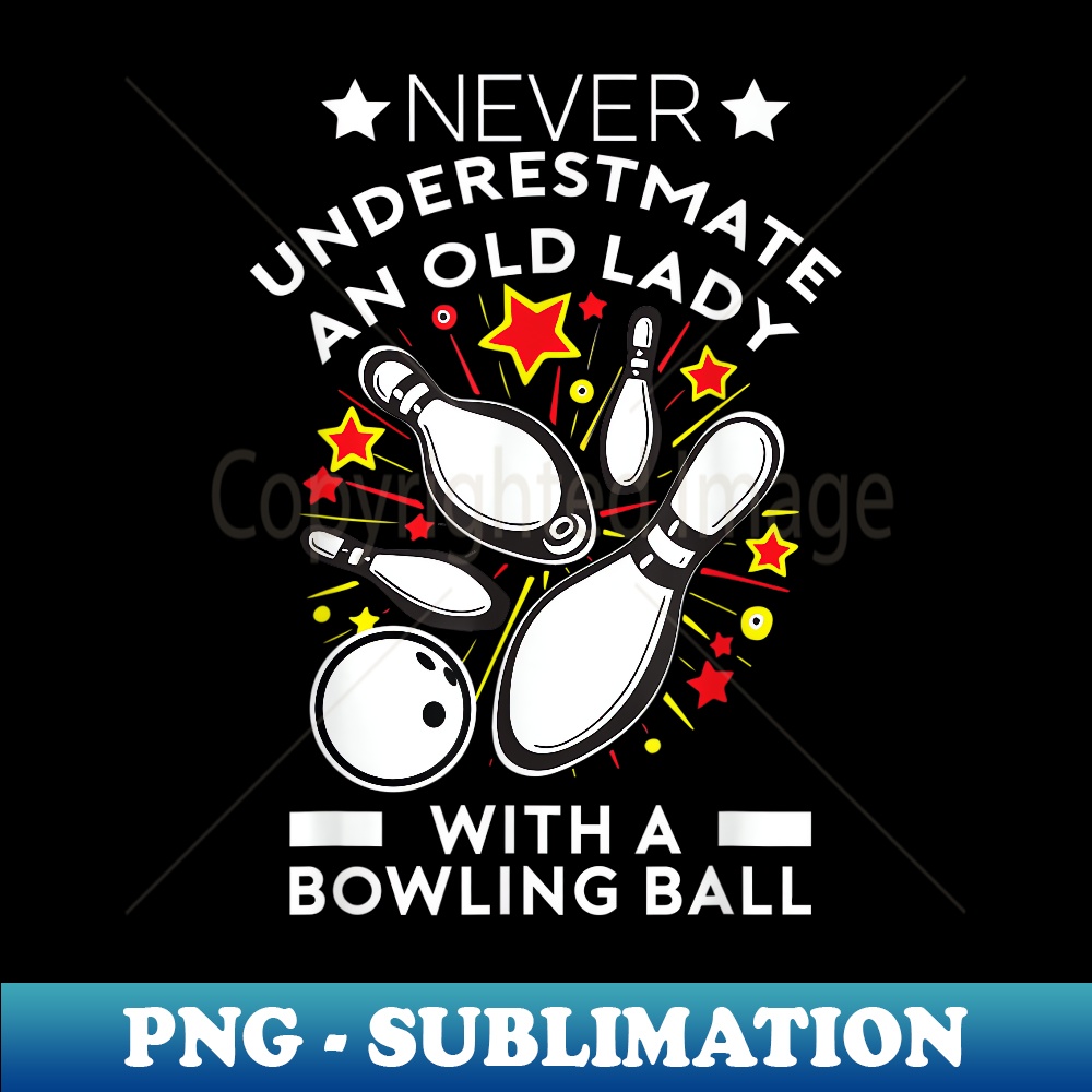 Never Underestimate An Old Lady Bowling Ball Grandma s - PNG Transparent Digital Download File for Sublimation