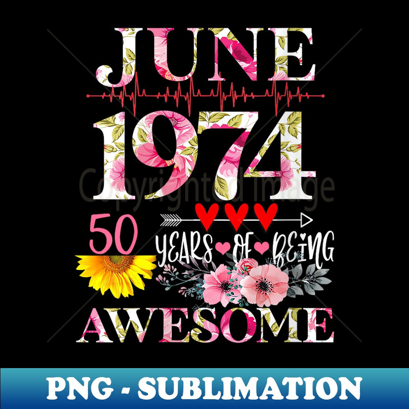 s June 1974 Floral 50th Birthday 50 Years Of Being Awesome - Retro PNG Sublimation Digital Download