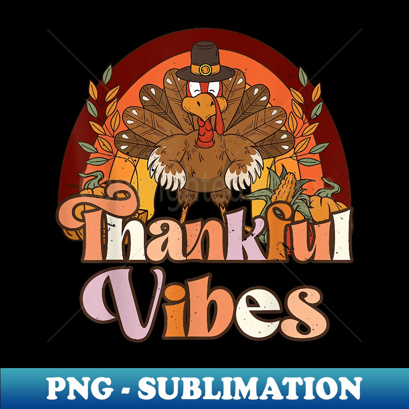 Retro Vintage Groovy Thankful Vibes Turkey Fall Thanksgiving - Elegant Sublimation PNG Download