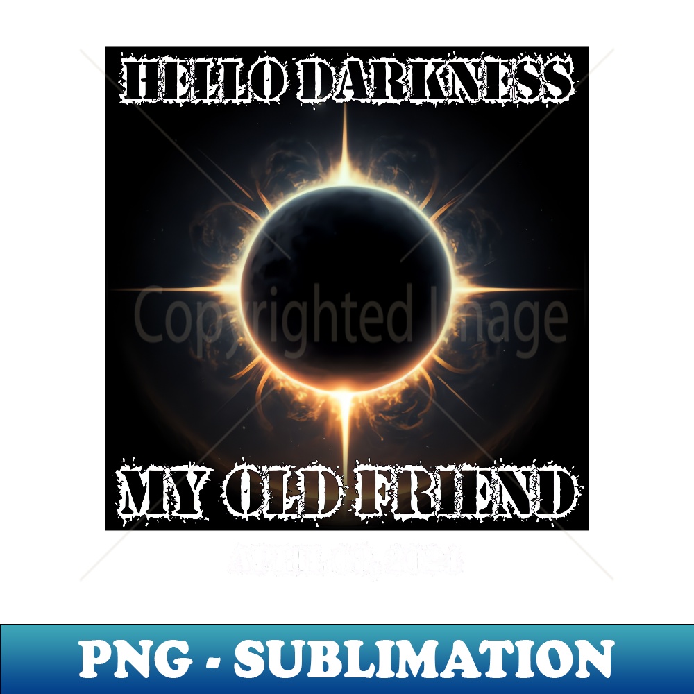 Hello Darkness My Old Friend Solar Eclipse April 08, 2024 - Vintage Sublimation PNG Download