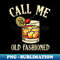 s Call Me Old Fashioned Drinking Vintage Cocktail Bartender - Special Edition Sublimation PNG File