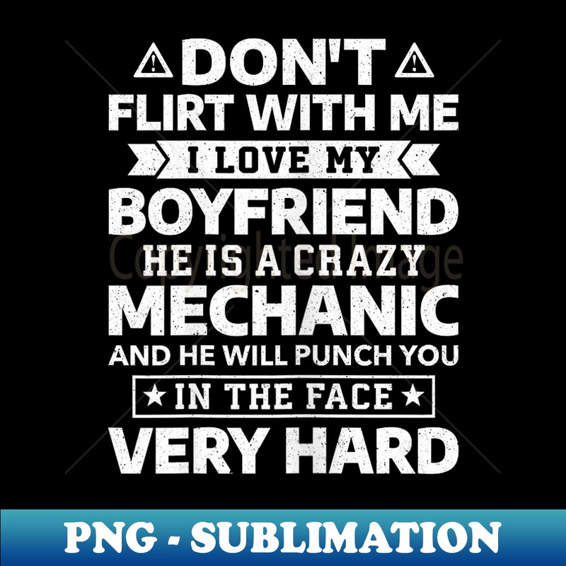 Don't Flirt With Me I Love My Boyfriend He Is A Mechanic - Exclusive PNG Sublimation Download