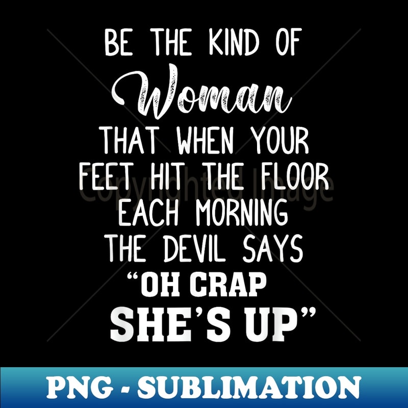 Be The Bekind Of Woman The Devil Says Oh Crap She's Up - Exclusive PNG Sublimation Download