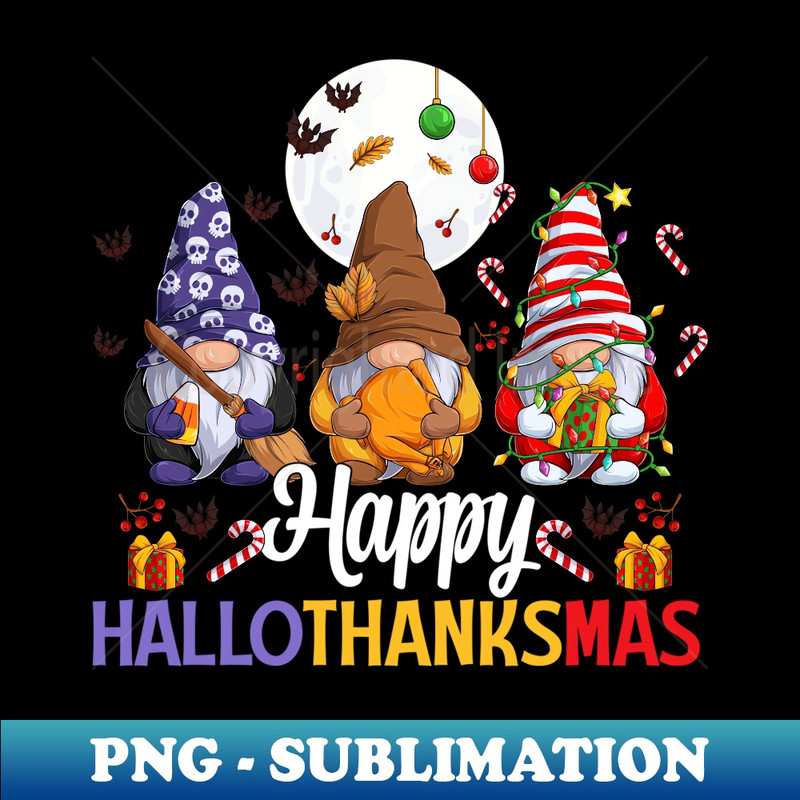 Halloween Thanksgiving Christmas Happy Hallothanksmas Gnomes - Professional Sublimation Digital Download