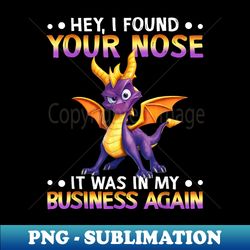 hey, i found your nose it was in my business again - professional sublimation digital download