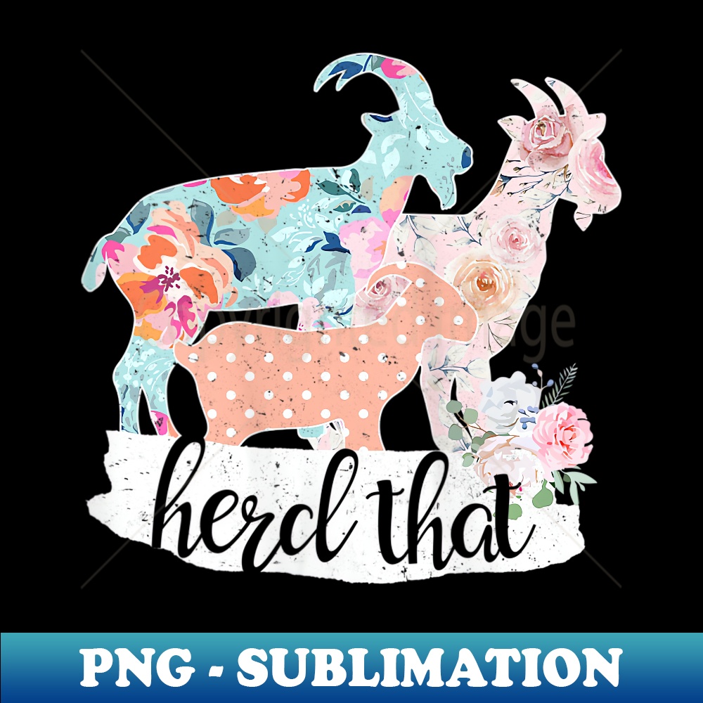 s Herd That Goat Flower Lover Farm Girl Farmer Floral - PNG Sublimation Digital Download