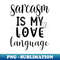 Sarcasm is my love language - Creative Sublimation PNG Download