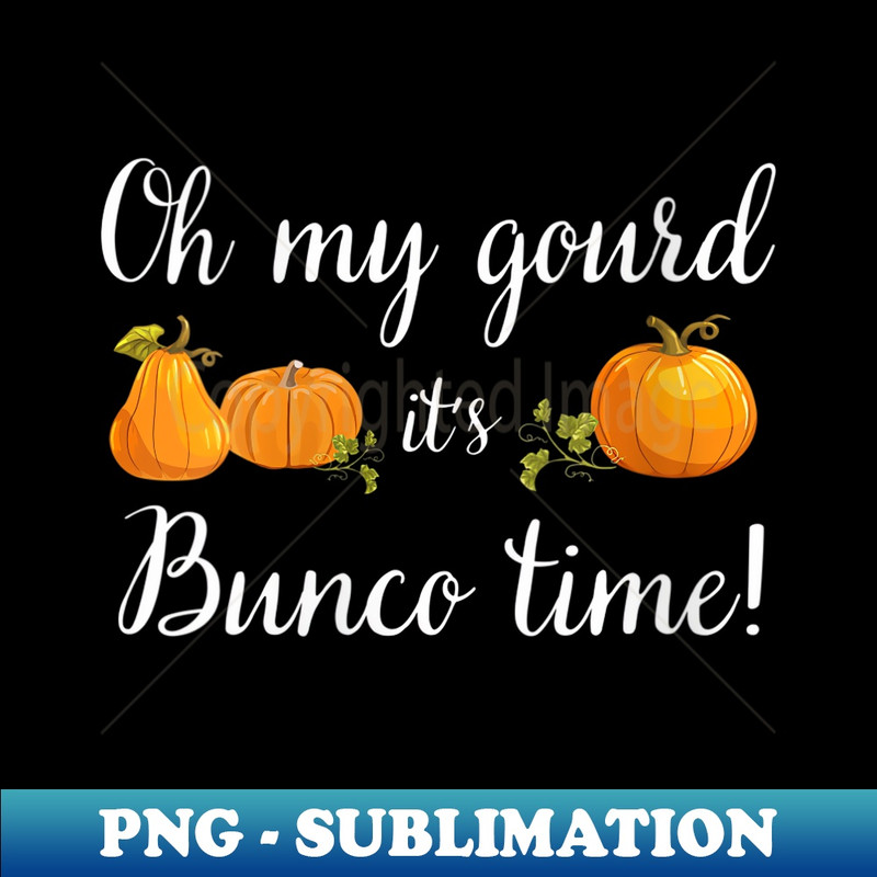 s Oh My Gourd It's Bunco Time Fall Thanksgiving Game Night - Instant PNG Sublimation Download