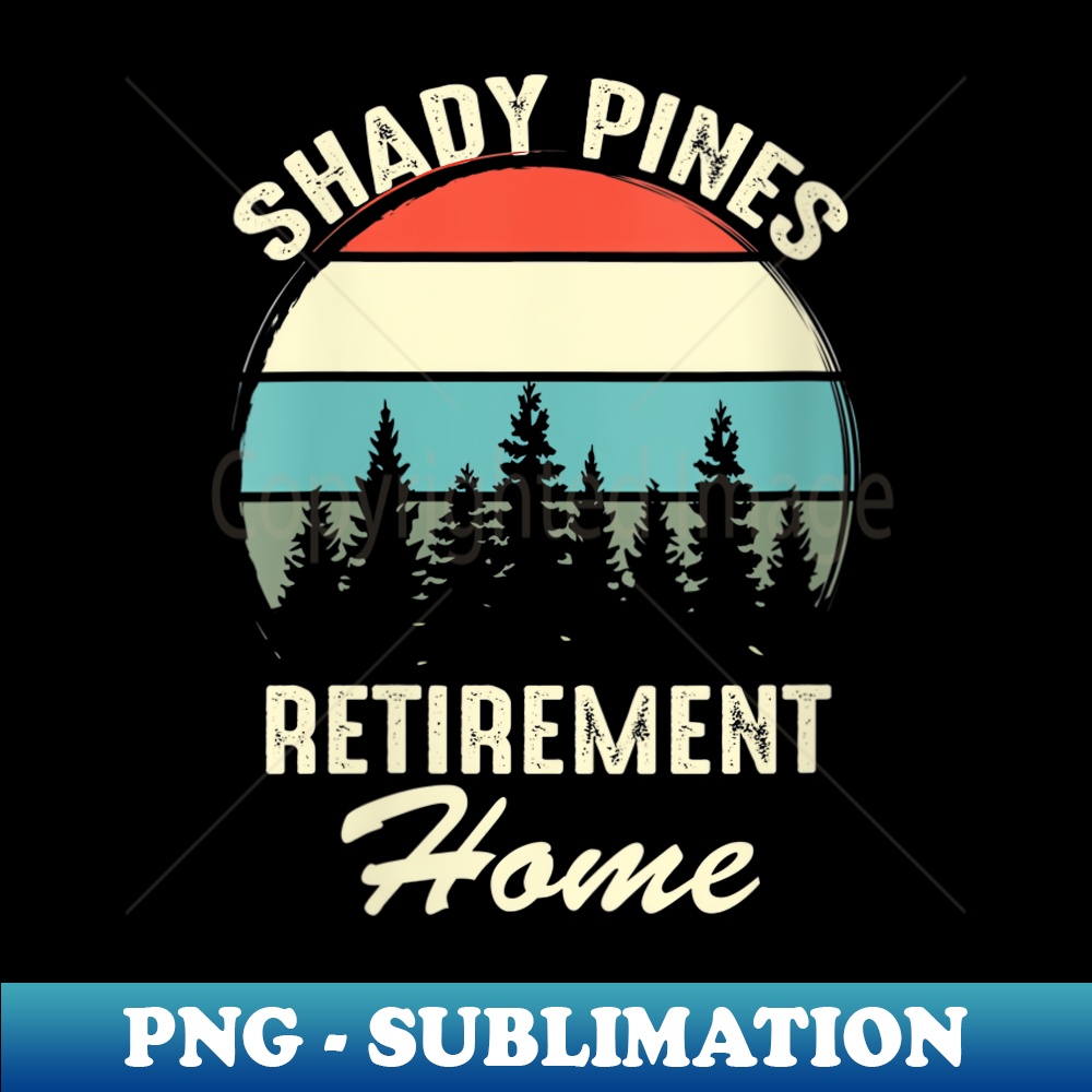s Shady Pines Funny Quote Retirement Day Party Home - Aesthetic Sublimation Digital File
