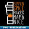 s Pumpkin Spice Makes Mama Nice - Great Mother - High-Resolution PNG Sublimation File