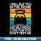 I Will Put You In The Trunk And Help People Look For You - Stylish Sublimation Digital Download