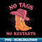 No Tags No Restarts Funny Cowboy Apparel - PNG Transparent Sublimation Design
