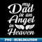My Dad is an Angel in Heaven Miss my Daddy guardian Papa - High-Quality PNG Sublimation Download