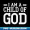 I Am a Child of God Christian Christian Salvation Quote God - Special Edition Sublimation PNG File