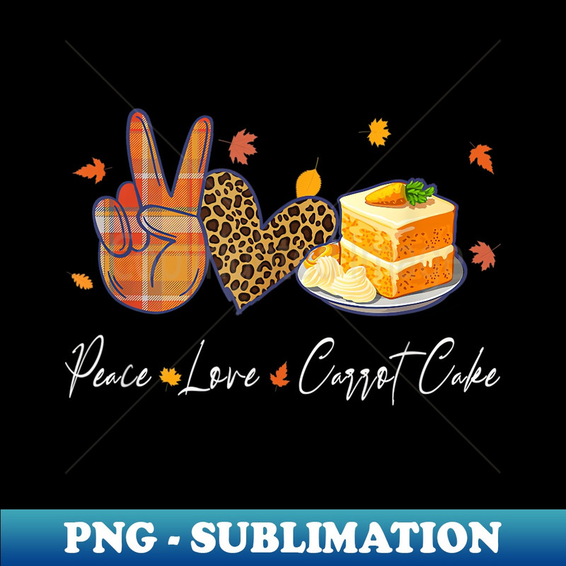 Peace Love Carrot Cake Halloween Thanksgiving Christmas - Exclusive PNG Sublimation Download