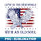 Living in the new world with old soul Patriotic America Flag - PNG Sublimation Digital Download
