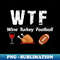 WTF Wine Turkey Family Football Thanksgiving Party 1 - Trendy Sublimation Digital Download