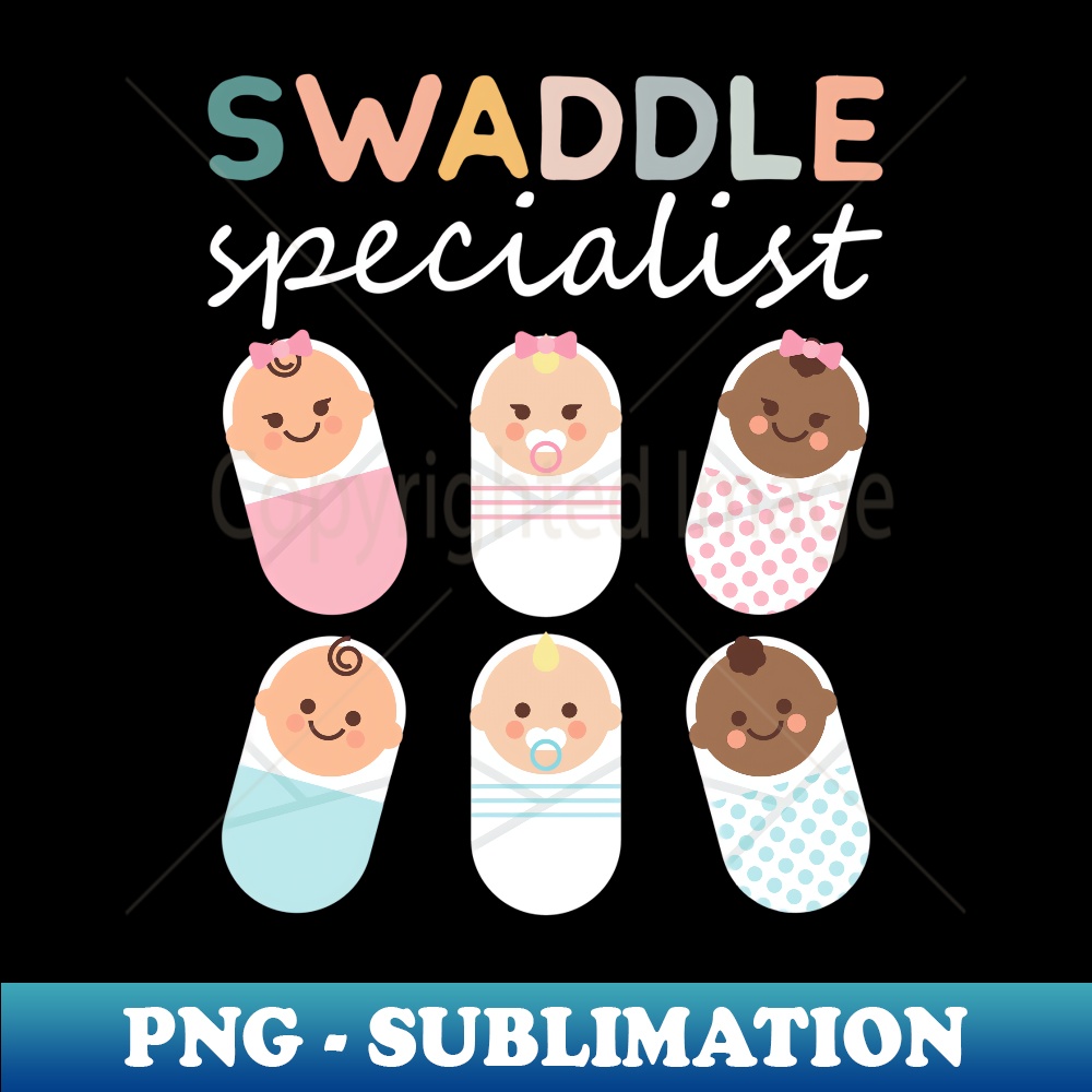 Swaddle Specialist NICU Nurse Tech Neonatal ICU Mother Baby - Unique Sublimation PNG Download