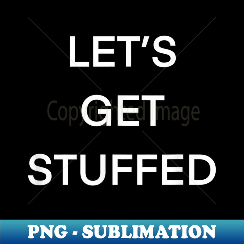 Thanksgiving- Let's Get Stuffed 1 - PNG Transparent Digital Download File for Sublimation