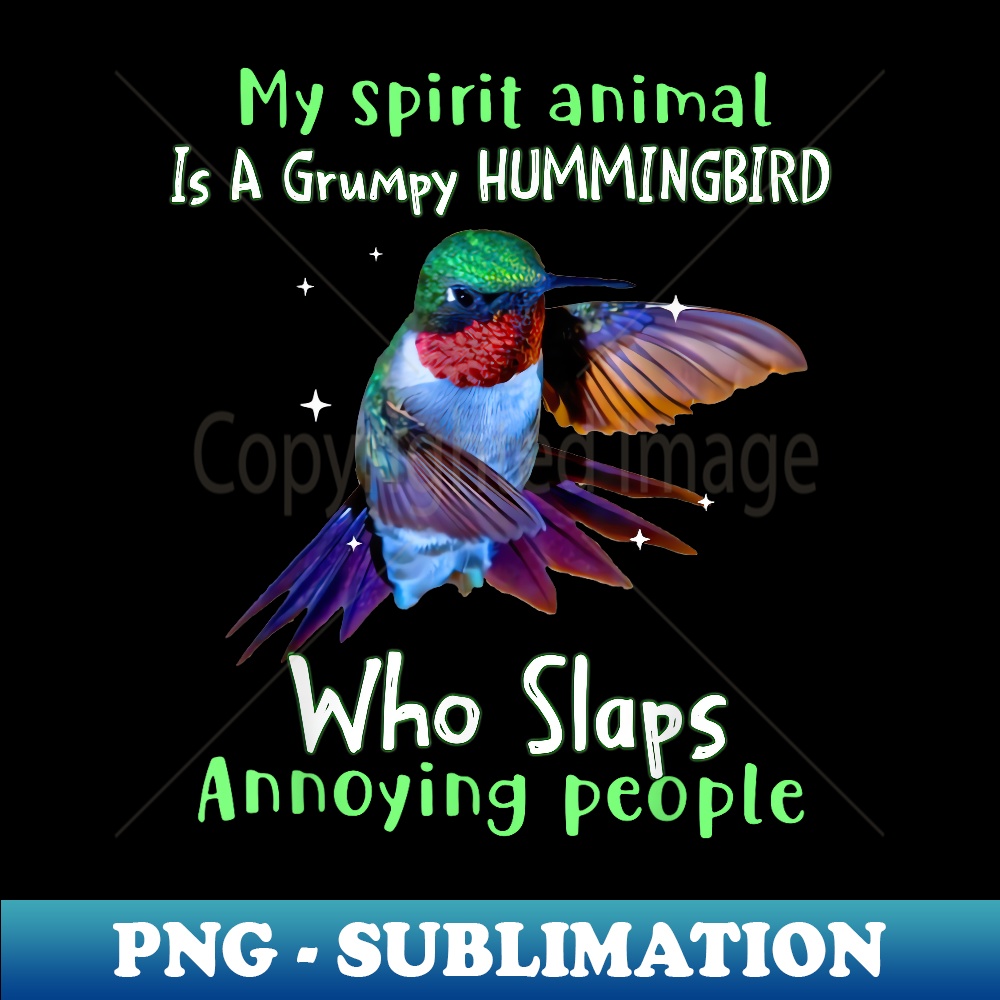 My Spirit Animal Is A Grumpy Hummingbird Who Slaps Annoying - Digital Sublimation Download File