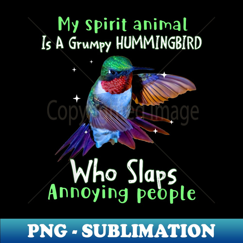 My Spirit Animal Is A Grumpy Hummingbird Who Slaps Annoying - Digital Sublimation Download File