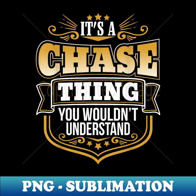 its a Chase thing you wouldnt understand Chase T - Artistic Sublimation Digital File