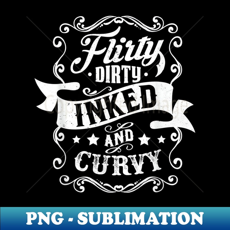Flirty Dirty Inked And Curvy Tattoo Ink Lady Lover - Creative Sublimation PNG Download