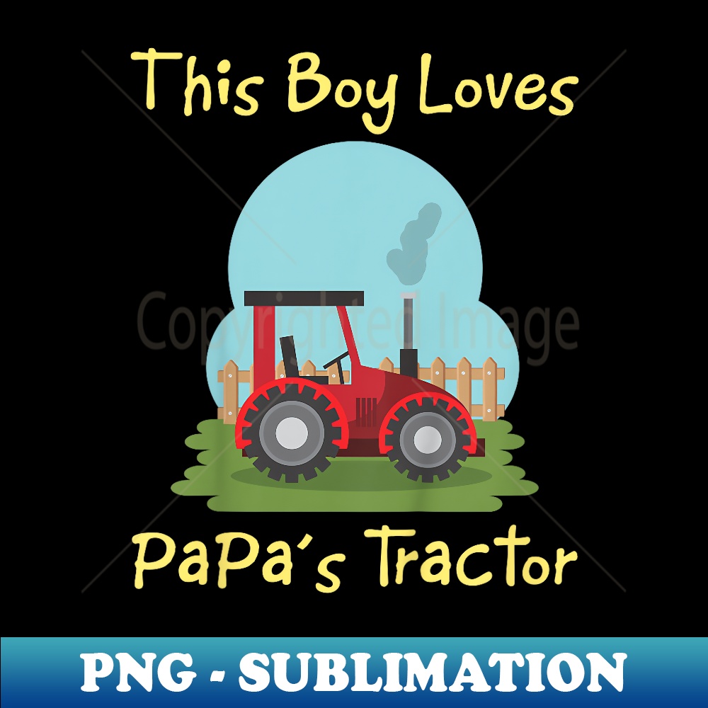 Just A Boy Who Loves Papa's Tractor Funny For Toddler - Unique Sublimation PNG Download