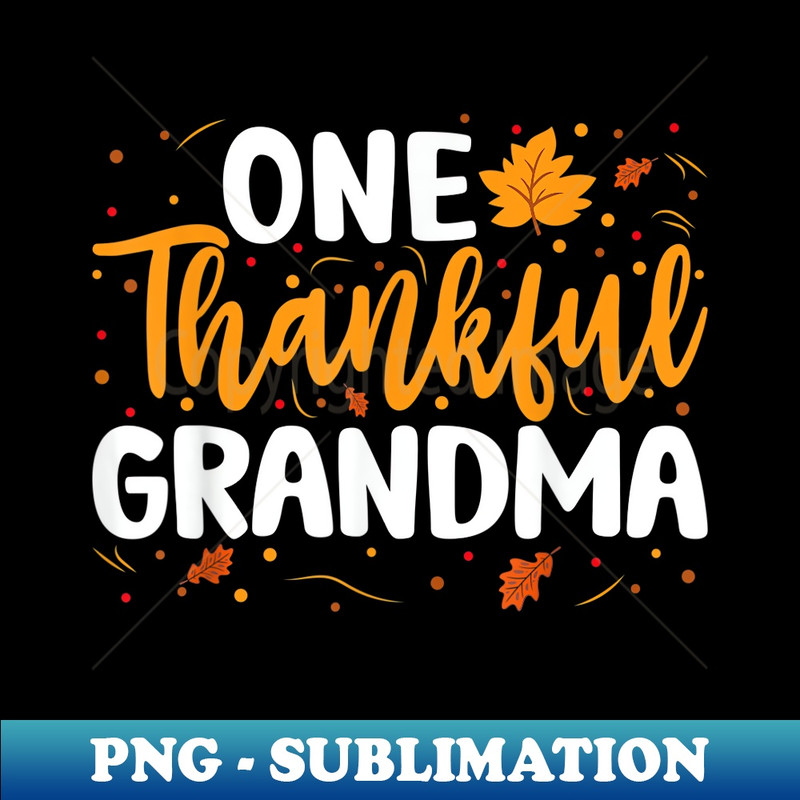 One Thankful Grandma Matching Family Fall Thanksgiving - Exclusive PNG Sublimation Download