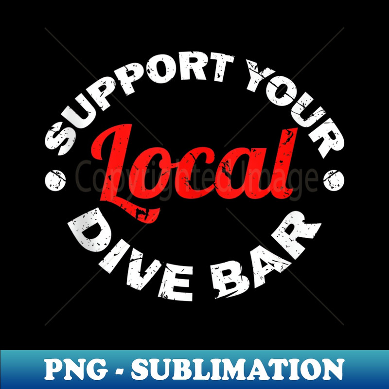Support Your Local Dive Bar Local Bartender - Sublimation-Ready PNG File
