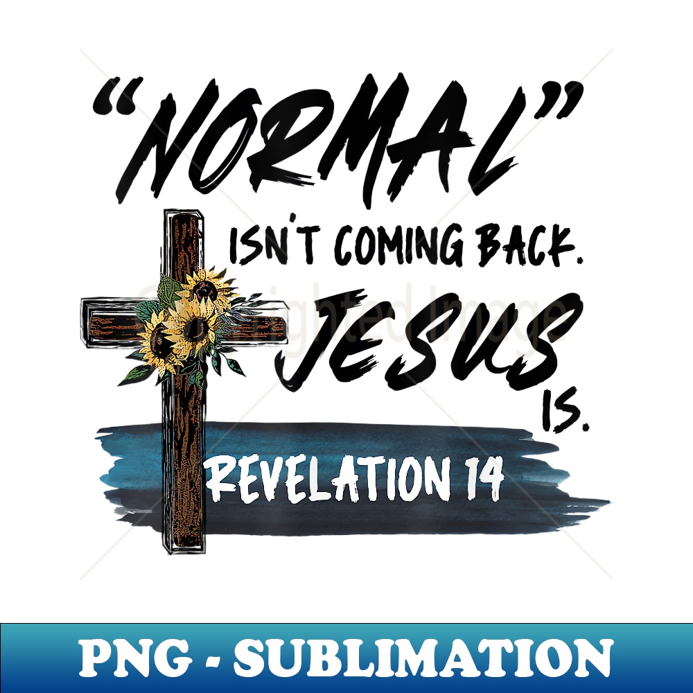Normal Isn't Coming Back But Jesus Is Revelation 14 Costume - Stylish Sublimation Digital Download