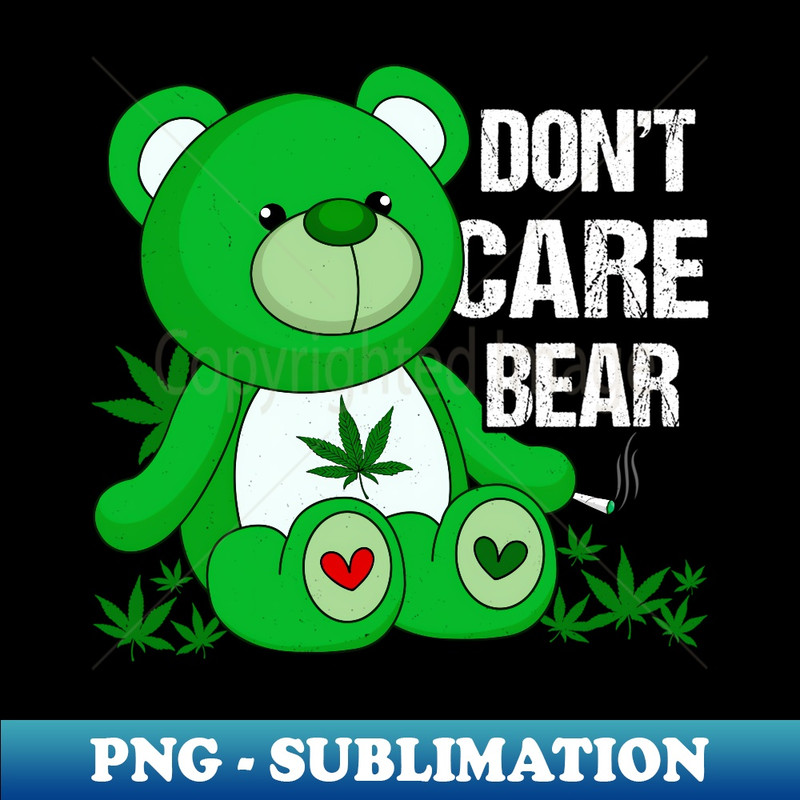 Weed Bear Herb Bear Don't Care Funny Bear Marijuana Cannabis 1 - PNG Transparent Sublimation Design