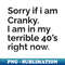 Sorry If I Am Cranky I'm In My Terrible 40's Right Now Humor - Artistic Sublimation Digital File